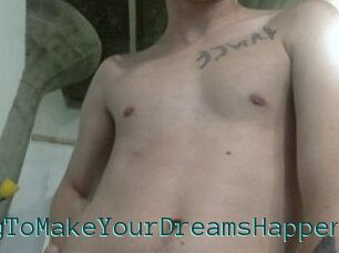 AnythingToMakeYourDreamsHappen