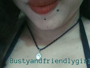 Bustyandfriendlygirl