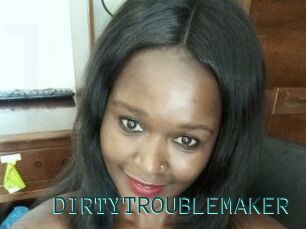 DIRTY_TROUBLEMAKER