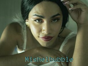Mishelbubble