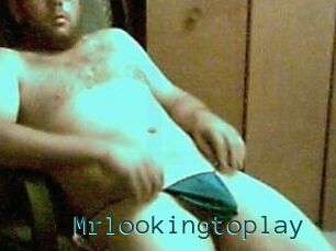 Mrlookingtoplay
