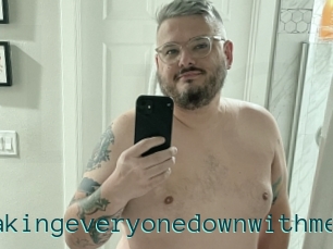 Takingeveryonedownwithme