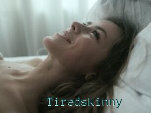 Tiredskinny