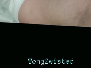 Tong2wisted