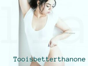 Tooisbetterthanone