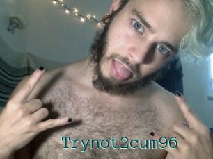 Trynot2cum96