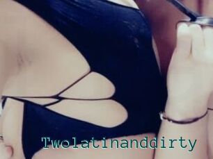 Twolatinanddirty