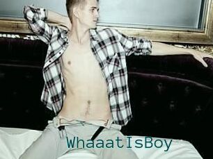 WhaaatIsBoy