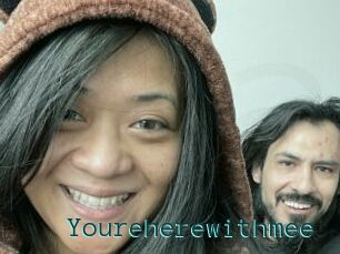 Youreherewithmee